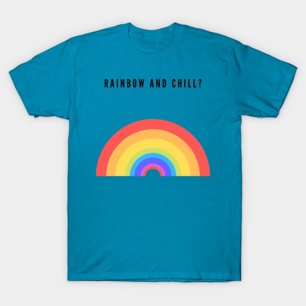 Rainbow and chill? T-Shirt by ceebs2912